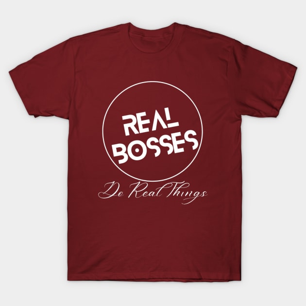 Real Bosses: Do Real Things T-Shirt by Flexxie Merch